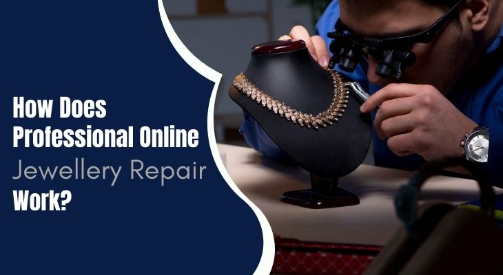 How Does Professional Online Jewellery Repair Work