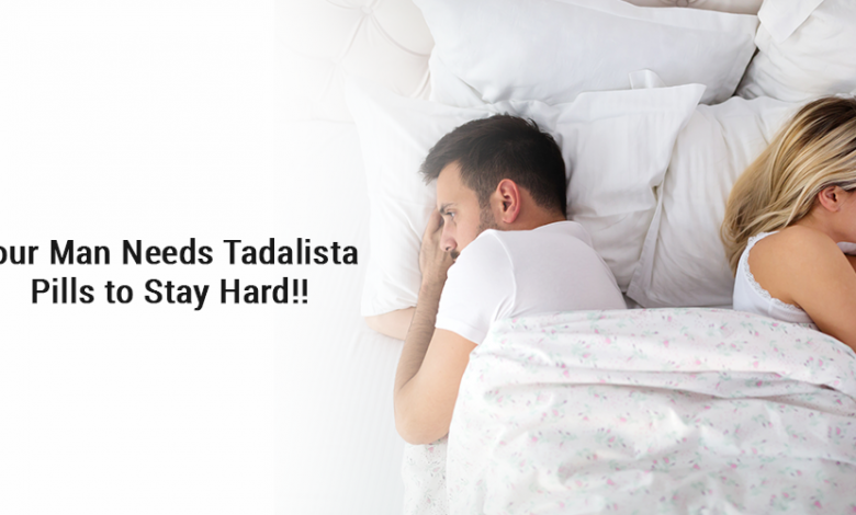 Your man Needs Tadalista Pills to Stay Hard!!