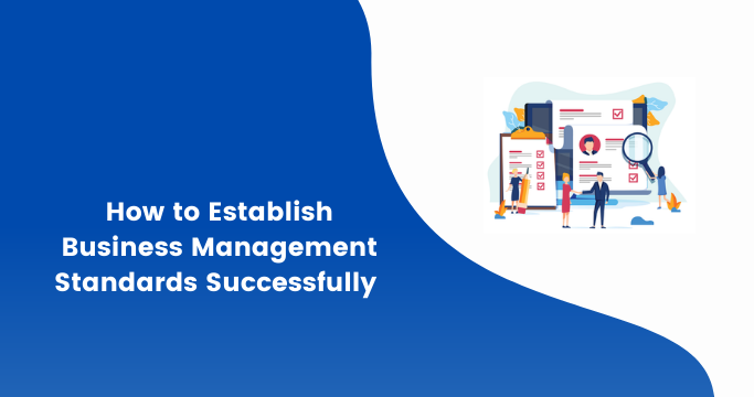 How to Establish Business Management Standards Successfully
