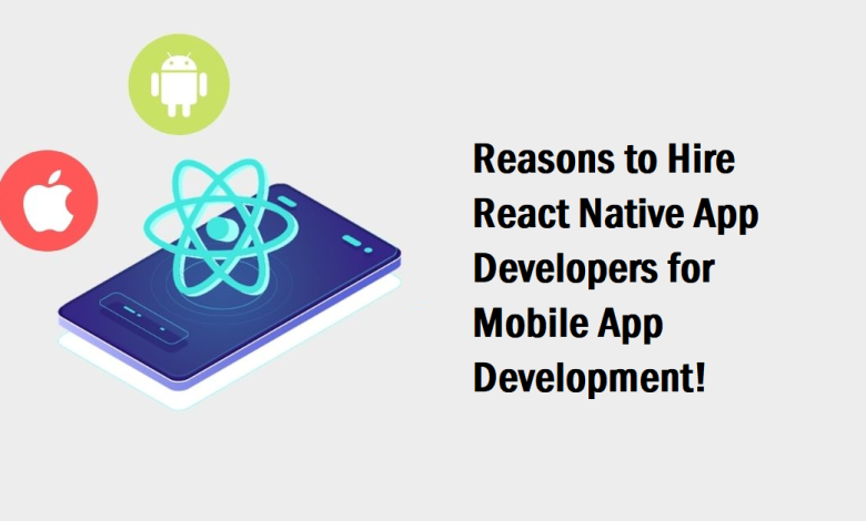 Reasons to Hire React Native App Developers for Mobile App Development!