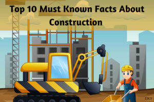 Top 10 Must Known Facts About Construction - Daily Construction Facts