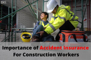 Importance of Accident Insurance For Construction Workers - Daily Construction Facts