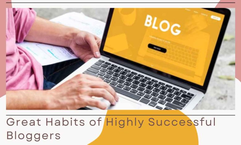 great habits of successful bloggers